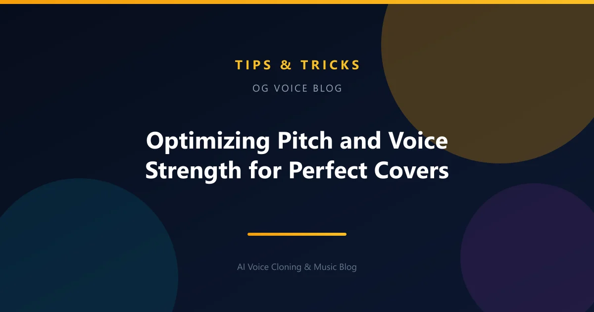 Optimizing Pitch and Voice Strength for Perfect Covers