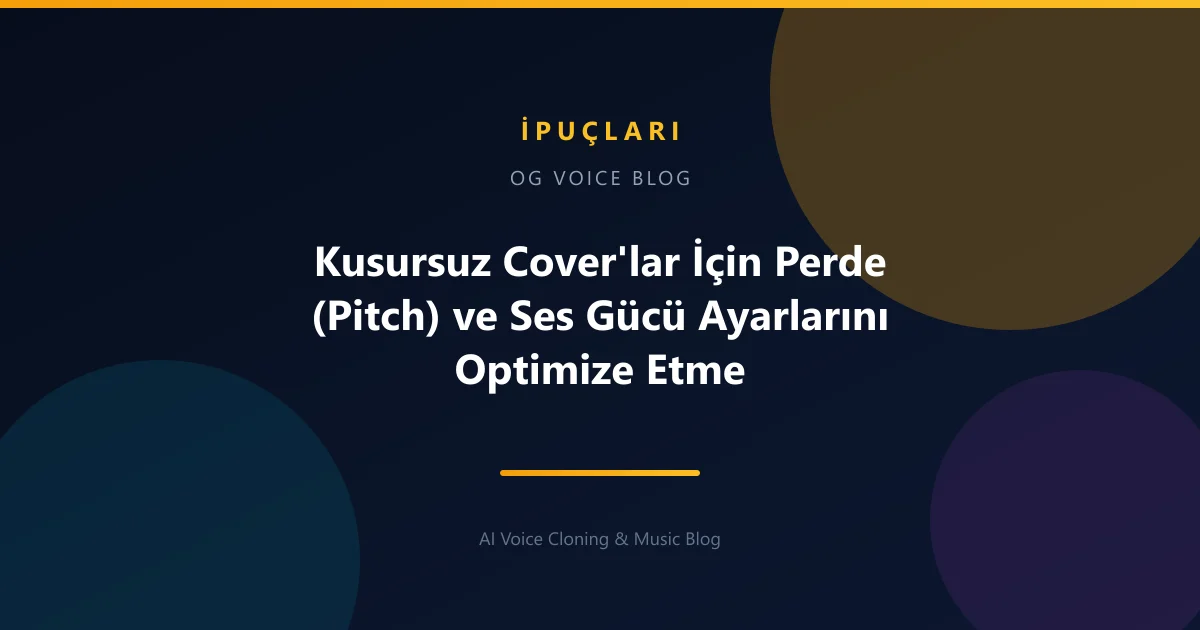 Kusursuz Cover'lar İçin Perde (Pitch) ve Ses Gücü Ayarlarını Optimize Etme